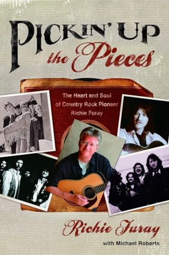 Pickin' Up the Pieces: The Heart and Soul of Country Rock Pioneer Richie Furay