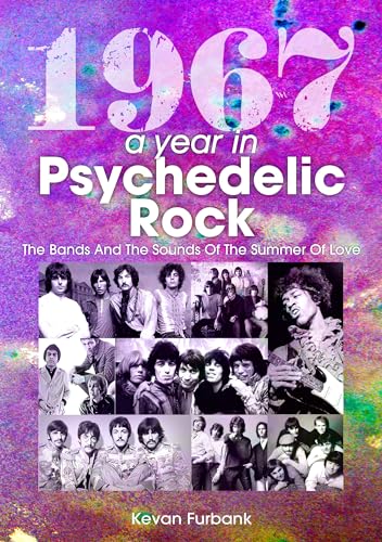1967: The Bands and the Sounds of the Summer of Love (A Year In...) von Sonicbond Publishing
