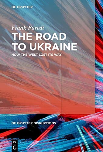 The Road to Ukraine: How the West Lost its Way (De Gruyter Disruptions, 2)