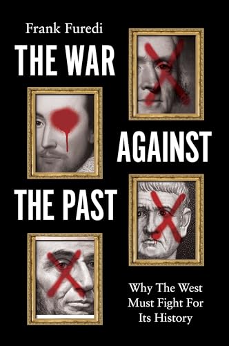 The War Against the Past: Why the West Must Fight for Its History