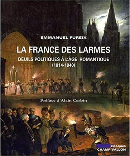 La France des larmes : Deuils politiques à l'âge romantique (1814-1840)