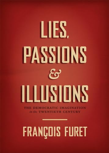 Lies, Passions & Illusions: The Democratic Imagination in the Twentieth Century