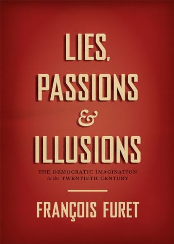 Lies, Passions & Illusions: The Democratic Imagination in the Twentieth Century von University of Chicago Press
