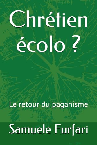 Chrétien écolo ?: Le retour du paganisme