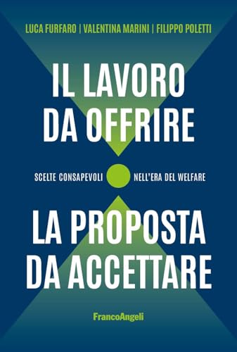 Il lavoro da offrire, la proposta da accettare. Scelte consapevoli nell'era del welfare (Trend) von Franco Angeli