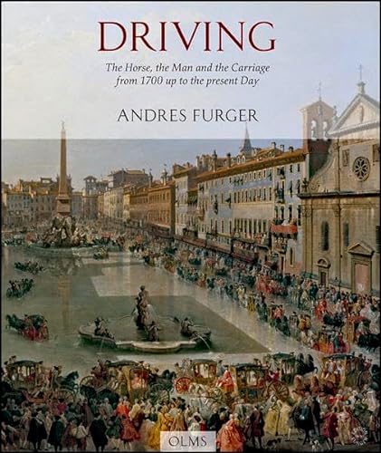 Driving: The Horse, the Man and the Carriage from 1700 up to the present Day (Documenta Hippologica)