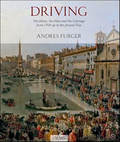 Driving: The Horse, the Man and the Carriage from 1700 up to the present Day (Documenta Hippologica)