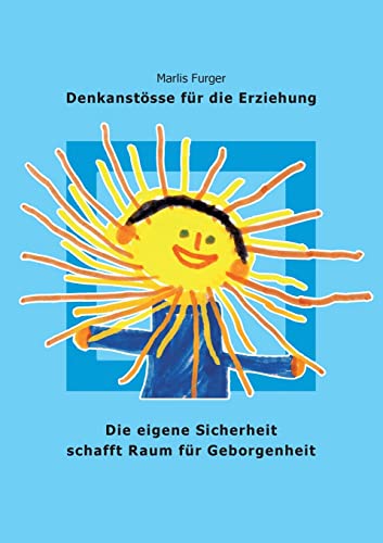Die eigene Sicherheit schafft Raum für Geborgenheit: Denkanstösse für die Erziehung