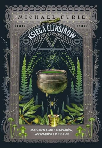 Księga eliksirów: Magiczna moc naparów, wywarów i mikstur von Wydawnictwo Kobiece