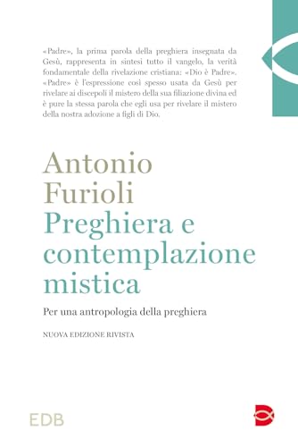 Preghiera e contemplazione mistica. Per una antropologia della preghiera (Teologia)