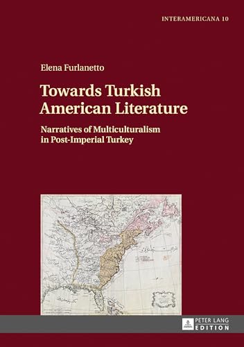 Towards Turkish American Literature: Narratives of Multiculturalism in Post-Imperial Turkey (Interamericana, Band 10) von Lang, Peter GmbH