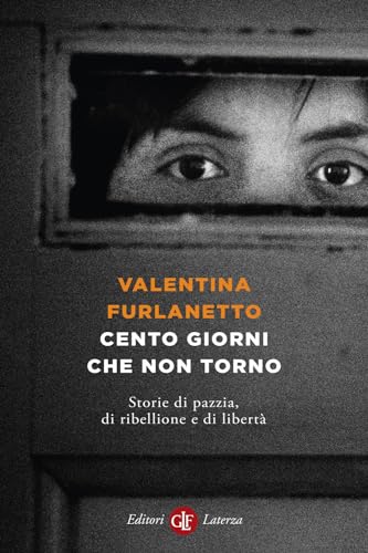Cento giorni che non torno. Storie di pazzia, di ribellione e di libertà (I Robinson. Letture)