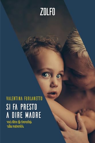 Si fa presto a dire madre. Voci oltre gli stereotipi sulla maternità (Le storie) von Zolfo