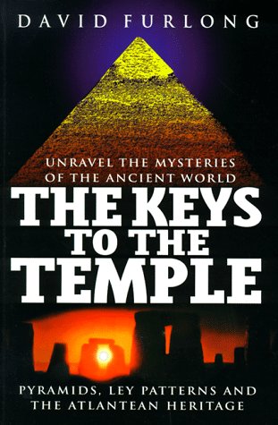 The Keys to the Temple: Unravel the Mysteries of the Ancient World: Unravel the Mysteries of the Ancient World, Pyramids, Ley Patterns and the Atlantean Heritage