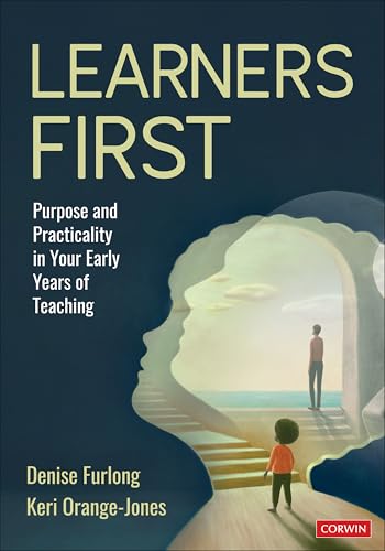 Learners First: Purpose and Practicality in Your Early Years of Teaching Learners First: Purpose and Practicality in Your Early Years of Teaching von Corwin Press Inc