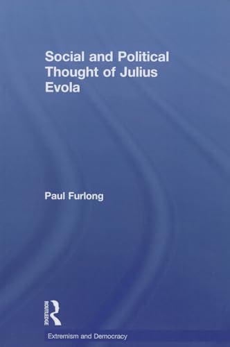 Social and Political Thought of Julius Evola (Routledge Studies in Extremism and Democracy, 13, Band 13)