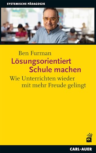 Lösungsorientiert Schule machen: Wie Unterrichten wieder mit mehr Freude gelingt (Systemische Pädagogik) von Auer-System-Verlag, Carl