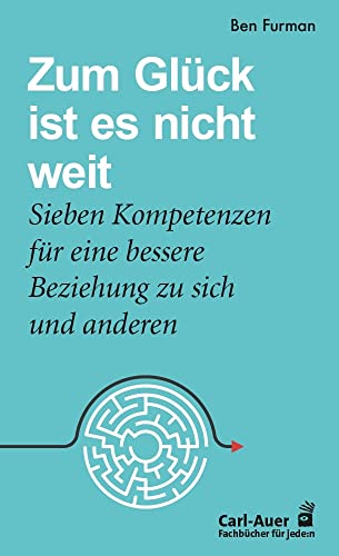 Zum Glück ist es nicht weit: Sieben Kompetenzen für eine bessere Beziehung zu sich und anderen von Auer-System-Verlag, Carl