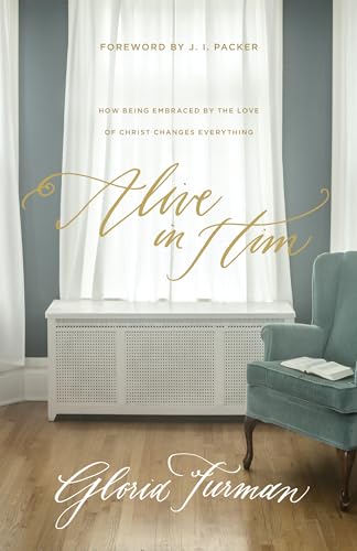 Alive in Him: How Being Embraced by the Love of Christ Changes Everything von Crossway Books