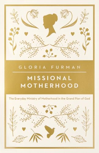 Missional Motherhood: The Everyday Ministry of Motherhood in the Grand Plan of God (Gospel Coalition)