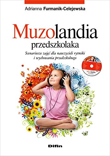 Muzolandia przedszkolaka: Scenariusze zajęć dla nauczycieli rytmiki i wychowania przedszkolnego z płytą CD Muzolandia przedszkolaka: Scenariusze zajęć dla nauczycieli rytmiki i wychowania przedszkolnego z płytą CD