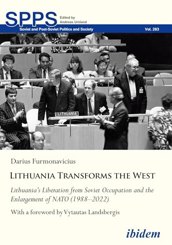 Lithuania Transforms the West: Lithuania’s Liberation from Soviet Occupation and the Enlargement of NATO (1988–2022) With a foreword by Vytautas ... (Soviet and Post-Soviet Politics and Society) von ibidem