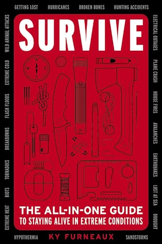Survive: The All-In-One Guide to Staying Alive in Extreme Conditions (Bushcraft, Wilderness, Outdoors, Camping, Hiking, Orienteering)