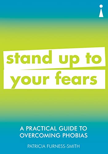 A Practical Guide to Overcoming Phobias: Stand Up to Your Fears (Practical Guide Series)