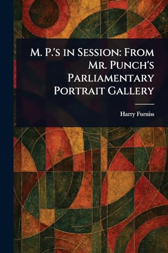M. P.'s in Session: From Mr. Punch's Parliamentary Portrait Gallery von Anson Street Press