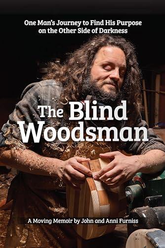 The Blind Woodsman: One Man's Journey to Find His Purpose on the Other Side of Darkness von Fox Chapel Publishing