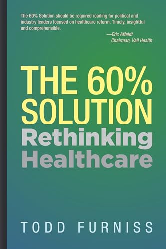 The 60% Solution: Rethinking Healthcare von Clovercroft Publishing