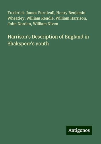 Harrison's Description of England in Shakspere's youth von Antigonos Verlag