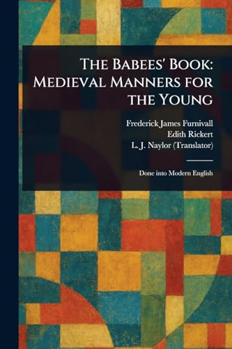 The Babees' Book: Medieval Manners for the Young von Anson Street Press