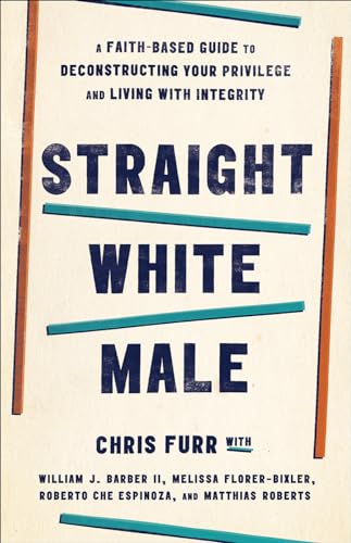 Straight White Male: A Faith-Based Guide to Deconstructing Your Privilege and Living with Integrity von Westminster John Knox Press