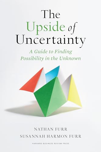 The Upside of Uncertainty: A Guide to Finding Possibility in the Unknown von Harvard Business Review Press