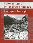 Kulturaustausch im ländlichen Hausbau. Inneralpin - Transalpin von Michael Imhof Verlag