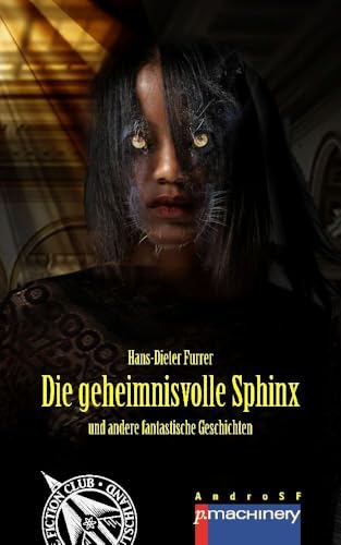 DIE GEHEIMNISVOLLE SPHINX: und andere fantastische Geschichten (AndroSF: Die SF-Reihe für den Science Fiction Club Deutschland e.V. (SFCD)) von p.machinery