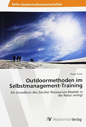 Outdoormethoden im Selbstmanagement-Training: Ein Grundkurs des Zürcher Ressourcen Modells in die Natur verlegt