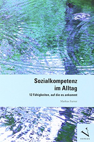 Sozialkompetenz im Alltag: 12 Fähigkeiten, auf die es ankommt Sozialkompetenz im Alltag: 12 Fähigkeiten, auf die es ankommt