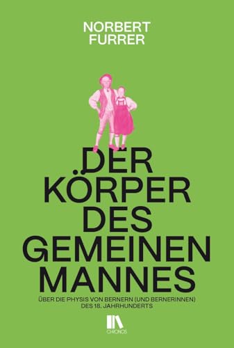 Der Körper des gemeinen Mannes: Über die Physis von Bernern (und Bernerinnen) des 18. Jahrhunderts