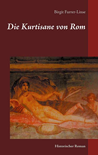 Die Kurtisane von Rom: Historischer Roman
