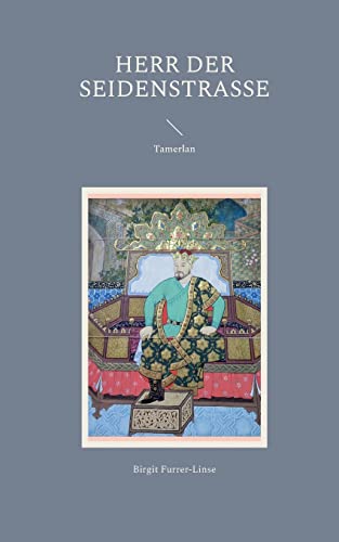 Herr der Seidenstraße: Tamerlan (Steppenbrand) von Books on Demand