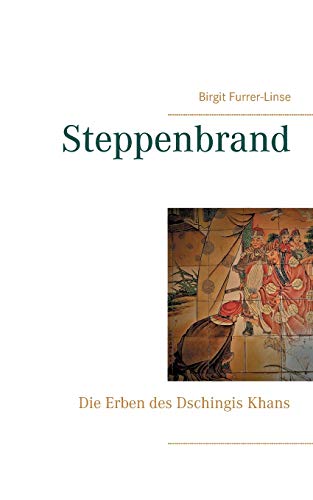 Steppenbrand: Die Erben des Dschingis Khans