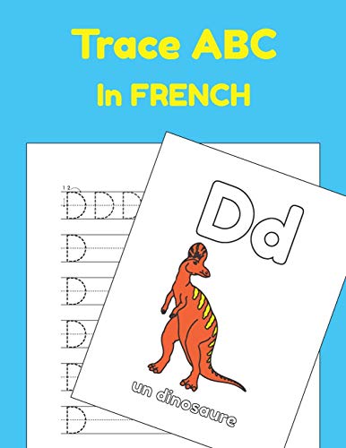 Trace ABC In French: Printing Practice Worksheets To Learn ABC In French (Trace ABC Books For Toddlers, Band 3)