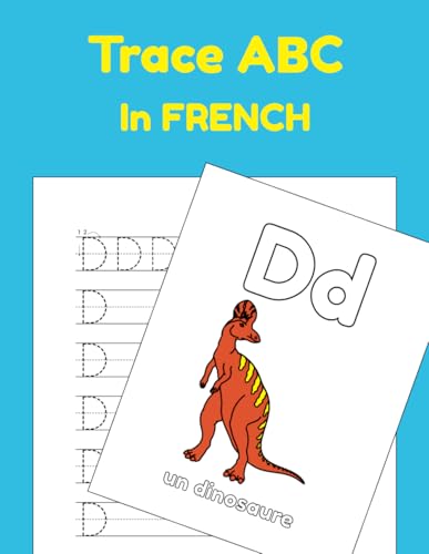 Trace ABC In French: Printing Practice Worksheets To Learn ABC In French (Trace ABC Books For Toddlers, Band 3)