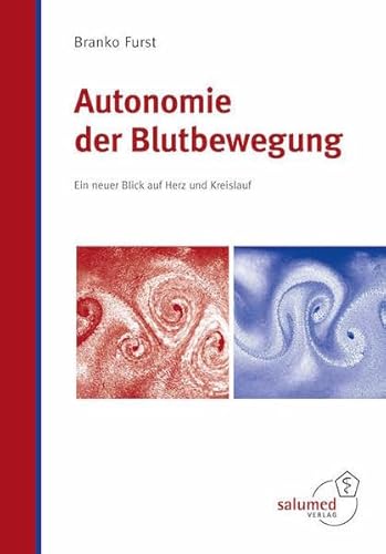 Autonomie der Blutbewegung: Ein neuer Blick auf Herz und Kreislauf von Salumed-Verlag