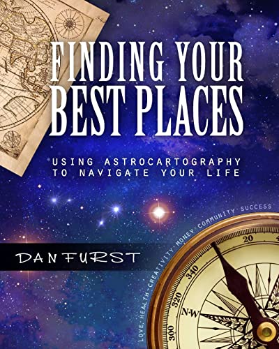 Finding Your Best Places: Using Astrocartography to Navigate Your Life (Best Places Astrocartography, Band 1) von Createspace Independent Publishing Platform