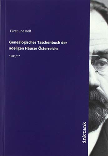 Genealogisches Taschenbuch der adeligen Hauser Osterreichs: 1906/07 von Inktank-Publishing
