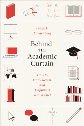 Behind the Academic Curtain: How to Find Success and Happiness with a PhD (Chicago Guides to Academic Life) von University of Chicago Press