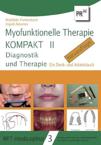 Myofunktionelle Therapie KOMPAKT II: Diagnostik und Therapie. Ein Denk- und Arbeitsbuch (MFT interdisziplinär: Theorie und Praxis der myofunktionellen Therapie im orofazialen Bereich) von Praesens Verlag